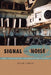 Signal and Noise: Media, Infrastructure, and Urban Culture in Nigeria by Brian Larkin