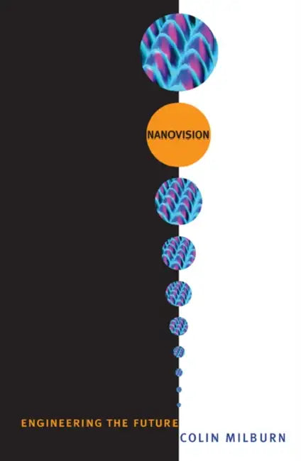 Nanovision: Engineering the Future by Colin Milburn