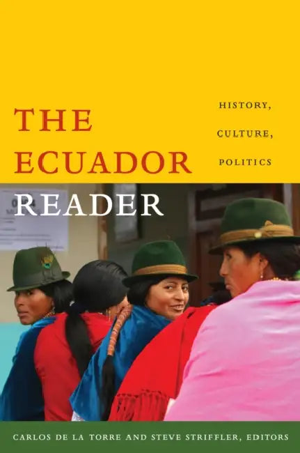 The Ecuador Reader: History, Culture, Politics by Carlos de la Torre, Steve Striffler
