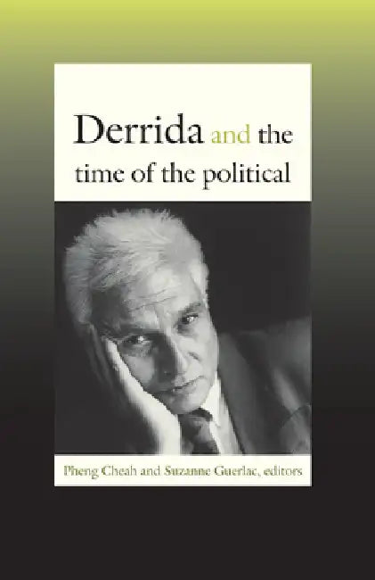 Derrida and the Time of the Political by Suzanne Guerlac, Pheng Cheah