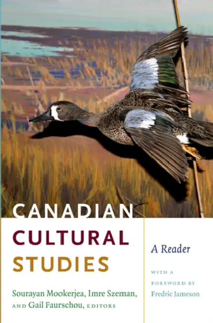 Canadian Cultural Studies: A Reader by Sourayan Mookerjea, Imre Szeman, Gail Faurschou