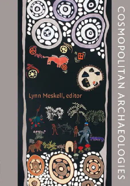 Cosmopolitan Archaeologies by Lynn Meskell