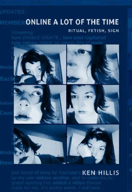 Online a Lot of the Time: Ritual, Fetish, Sign by Ken Hillis