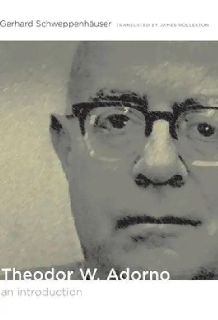 Theodor W. Adorno: An Introduction by James Rolleston