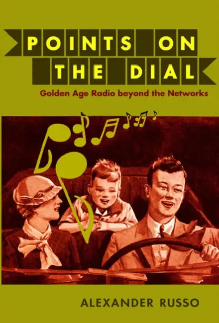 Points on the Dial: Golden Age Radio beyond the Networks by Alexander Russo