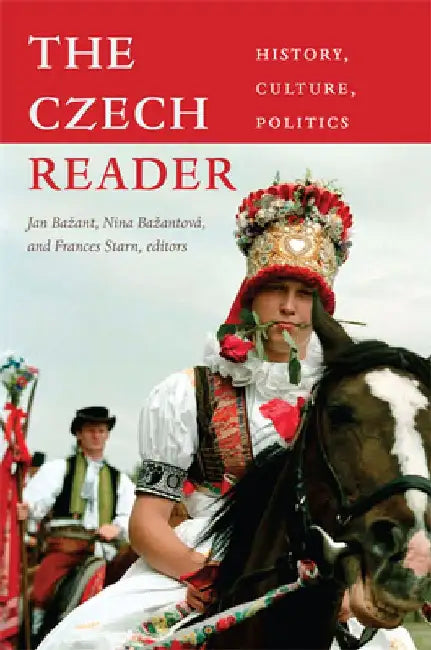 The Czech Reader: History, Culture, Politics by Jan Bazant