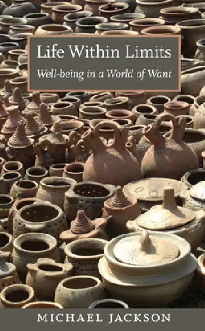 Life Within Limits: Well-being in a World of Want by Michael Jackson