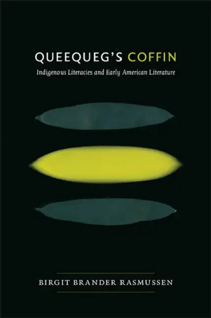 Queequeg's Coffin: Indigenous Literacies & Early American Literature by Birgit Brander Rasmussen