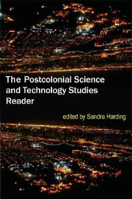 The Postcolonial Science and Technology Studies Reader by Sandra Harding