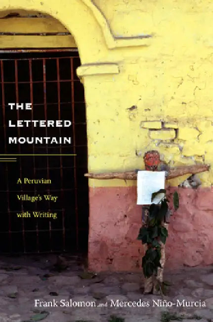 The Lettered Mountain: A Peruvian Village's Way with Writing by Frank L. Salomon