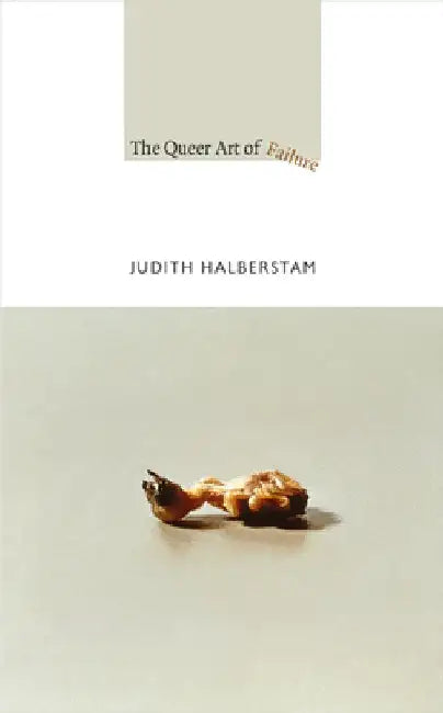 The Queer Art of Failure by Jack Halberstam