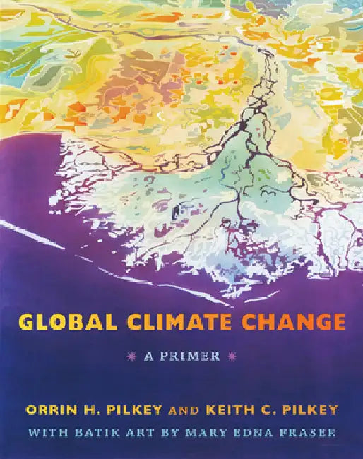 Global Climate Change: A Primer by Orrin H. Pilkey, Keith C. Pilkey