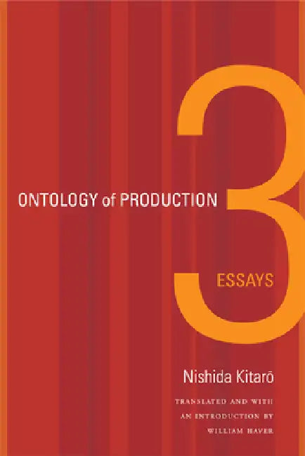 Ontology of Production: Three Essays by William Haver, Nishida Kitaro