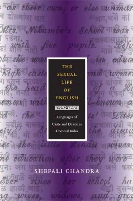 The Sexual Life of English: Languages of Caste and Desire in Colonial India by Shefali Chandra