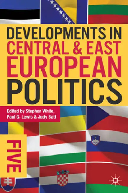 Developments in Central and East European Politics 5 by Stephen White, Paul G. Lewis, Judy Batt