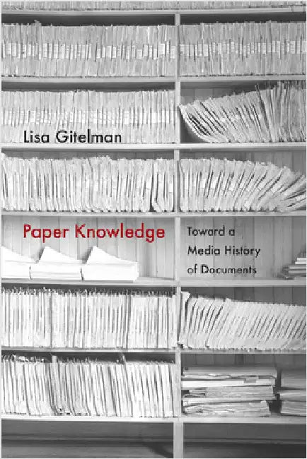 Paper Knowledge: Toward a Media History of Documents by Lisa Gitelman
