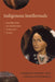 Indigenous Intellectuals: Knowledge, Power, and Colonial Culture in Mexico and the Andes by Gabriela Ramos, Yanna Yannakakis