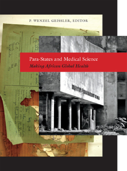 Para-States and Medical Science: Making African Global Health by Paul Wenzel Geissler