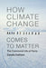 How Climate Change Comes to Matter: The Communal Life of Facts by Candis Callison