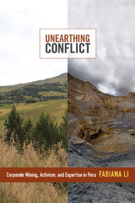Unearthing Conflict: Corporate Mining, Activism, and Expertise in Peru by Fabiana Li