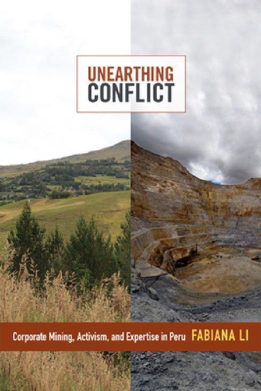 Unearthing Conflict: Corporate Mining, Activism, and Expertise in Peru by Fabiana Li