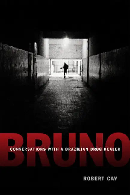 Bruno: Conversations with a Brazilian Drug Dealer by Robert Gay