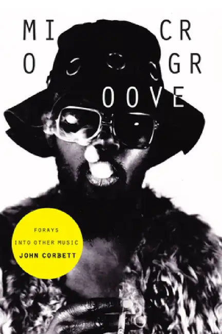 Microgroove: Forays Into Other Music by John Corbett