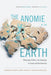 The Anomie of the Earth: Philosophy, Politics, and Autonomy in Europe and the Americas by Federico Luisetti, John Pickles, Wilson Kaiser