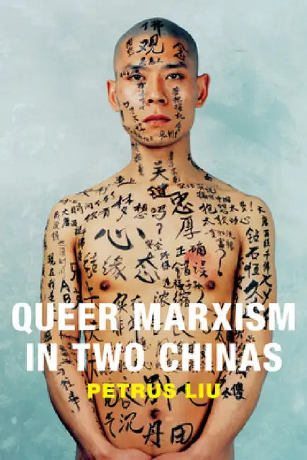 Queer Marxism in Two Chinas by Petrus Liu