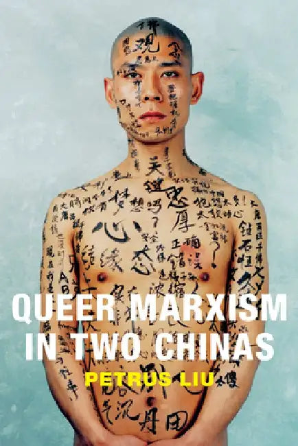 Queer Marxism in Two Chinas by Petrus Liu
