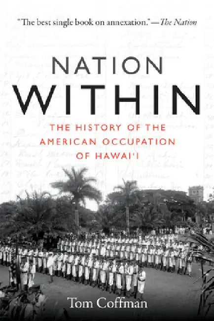 Nation Within: The History of the American Occupation of Hawai'i by Tom Coffman
