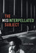 The Misinterpellated Subject by James R. Martel