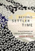 Beyond Settler Time: Temporal Sovereignty and Indigenous Self-Determination by Mark Rifkin