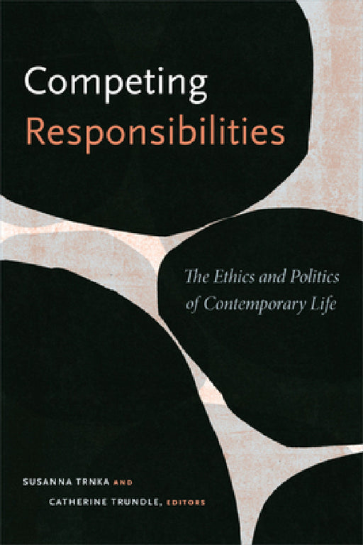 Competing Responsibilities: The Ethics and Politics of Contemporary Life by Susanna Trnka, Catherine Trundle