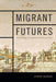 Migrant Futures: Decolonizing Speculation in Financial Times by Aimee Bahng