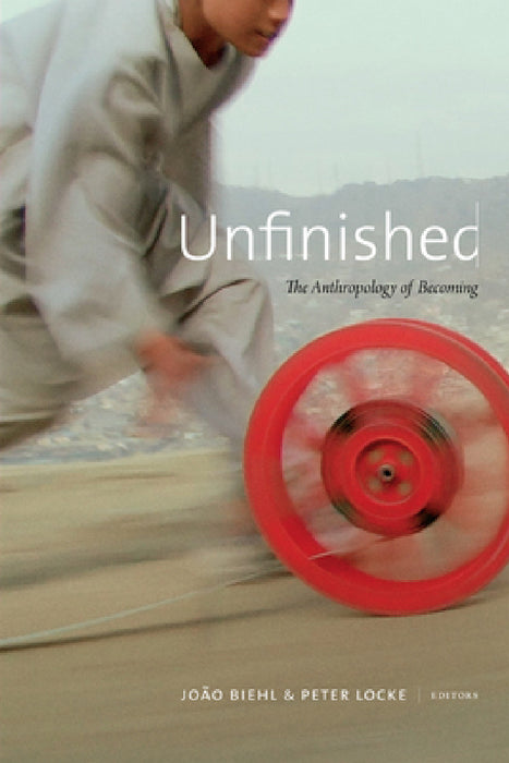 Unfinished: The Anthropology of Becoming by João Biehl