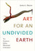Art for an Undivided Earth: The American Indian Movement Generation by Jessica L. Horton