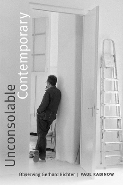 Unconsolable Contemporary: Observing Gerhard Richter by Paul Rabinow