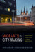 Migrants and City-Making: Dispossession, Displacement, and Urban Regeneration by Ayse Çaglar, Nina Glick Schiller