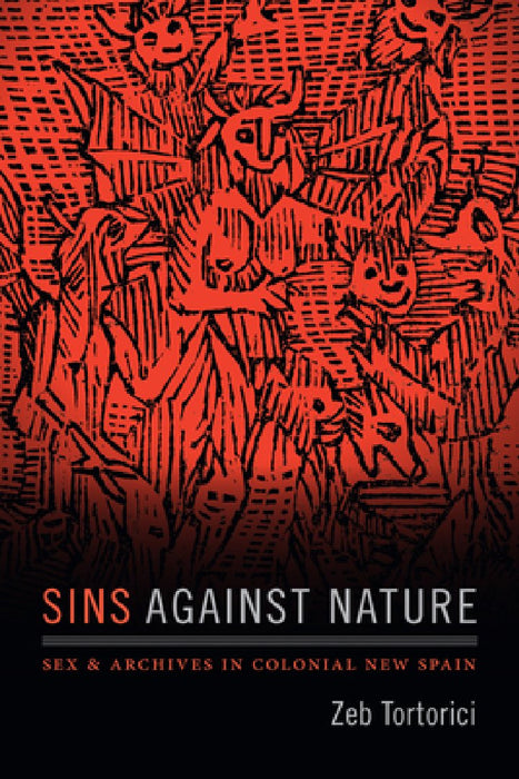 Sins Against Nature: Sex and Archives in Colonial New Spain