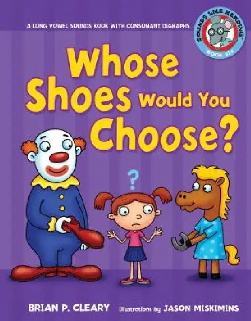 #6 Whose Shoes Would You Choose?: A Long Vowel Sounds Book with Consonant Digraphs by Brian P. Cleary
