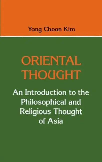 Oriental Thought: An Introduction to the Philosophical and Religious Thought of Asia by Yong Choon Kim, David H. Freeman