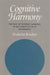 Cognitive Harmony: The Role of Systemic Harmony in the Constitution of Knowledge by Nicholas Rescher