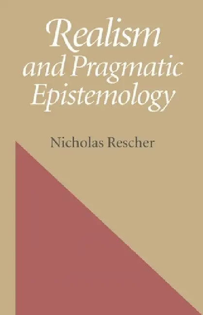 Realism and Pragmatic Epistemology by Nicholas Rescher