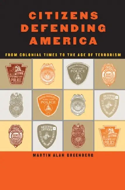 Citizens Defending America: From Colonial Times to the Age of Terrorism by Martin Alan Greenberg