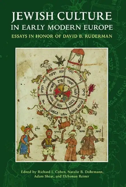 Jewish Culture in Early Modern Europe: Essays in Honor of David B. Ruderman Edited by Richard I. Cohen, Natalie B. Dohrmann, Adam Shear and Elchanan R by Richard I. Cohen, Natalie B. Dohrmann, Elchanan Reiner