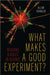 What Makes a Good Experiment?: Reasons and Roles in Science by Allan Franklin