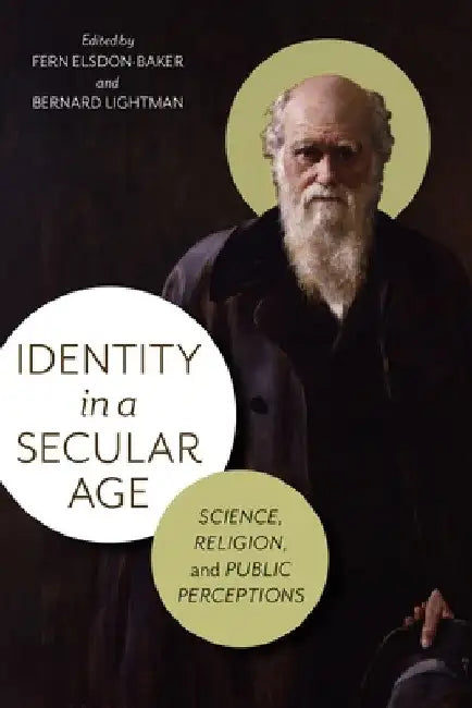 Identity in a Secular Age: Science, Religion, and Public Perceptions by Fern Elsdon-Baker