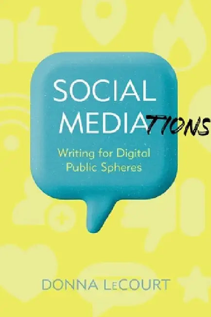 Social Mediations: Writing for Public Spheres in a Digital Age by Donna LeCourt