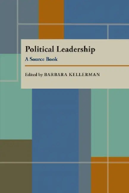 Political Leadership: A Source Book by Barbara Kellerman